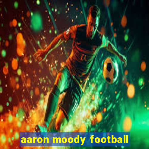 aaron moody football